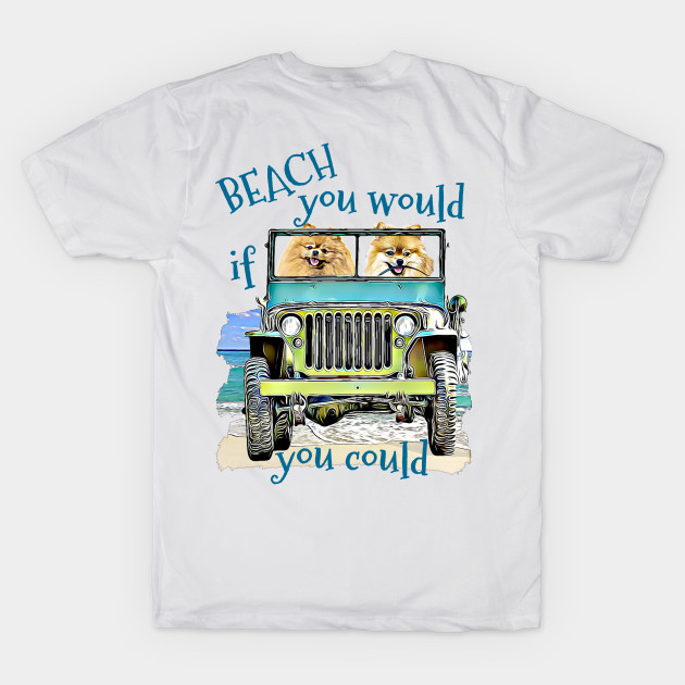 BEACH you would Pomeranians by Witty Things Designs